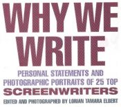 book cover of Why we write : personal statements and photographic portraits of 25 top screenwriters by Lorian Tamara Elbert (Editor)