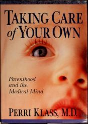 book cover of Taking care of your own by Perri Klass