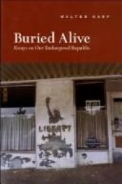 book cover of Buried Alive: Essays on Our Endangered Republic by Walter Karp