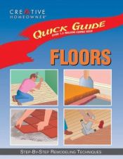 book cover of Quick Guide: Floors: Step-by-Step Remodeling Techniques by Editors of Creative Homeowner