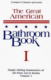 book cover of The Great American Bathroom Book: Single Sitting Summaries of All Time: 1 (Great American Bathroom) by Stevens W. Anderson