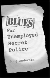 book cover of Blues for Unemployed Secret Police by Doug Anderson