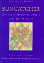 book cover of Suncatcher : a study of Madeleine L'Engle and her writing by Carole F. Chase