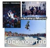 book cover of FUCK YOU TOO: The Extras + More - Music and Skating thru > '04 by Glen E. Friedman
