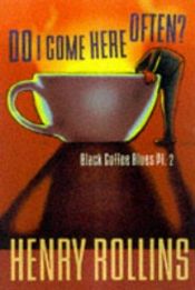 book cover of Do I Come Here Often by Henry Rollins