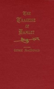 book cover of The Tragedie of Hamlet, Prince of Denmarke. A Study with the Text of the Folio of 1623 by George MacDonald
