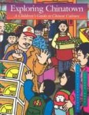 book cover of Exploring Chinatown: A Children's Guide to Chinese Culture by Carol Stepanchuk