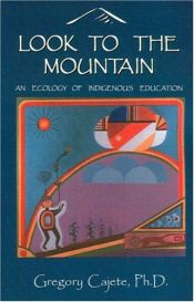 book cover of Look to the mountain : an ecology of indigenous education by Gregory Cajete