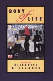 book cover of Body of Life by Elizabeth Alexander