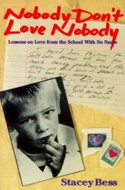 book cover of Nobody Don't Love Nobody: Lessons on Love from the School With No Name by Stacey Bess