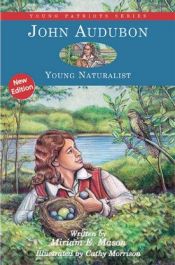 book cover of John Audubon: Young Naturalist (Young Patriots series) by Miriam E. Mason