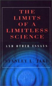 book cover of The Limits of a Limitless Science and Other Essays by Stanley Jaki