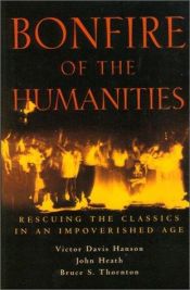 book cover of Bonfire of the Humanities: Rescuing the Classics in an Impoverished Age by Victor Davis Hanson