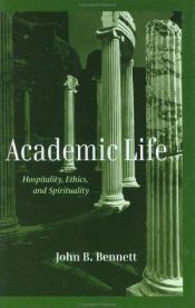 book cover of Academic Life: Hospitality, Ethics, and Spirituality by John B. Bennett