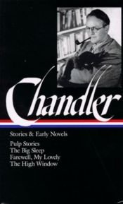 book cover of Chandler: Stories & Early Novels. Pulp Stories. The Big Sleep. Farewell, My Lovely. The High Window by ریموند چندلر