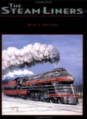 book cover of The Steamliners: Streamlined Steam Locomotives and the American Passenger Train by Kevin J. Holland