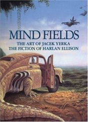 book cover of Mind Fields: The Art of Jacek Yerka, the Fiction of Harlan Ellison by Harlan Ellison