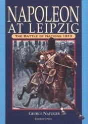 book cover of Napoleon at Leipzig: The Battle of Nations 1813 by George Nafziger