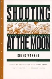 book cover of Shooting at the Moon : The Story of America's Clandestine War in Laos by Roger Warner