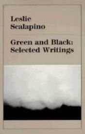 book cover of Green and Black: Selected Writings by Leslie Scalapino