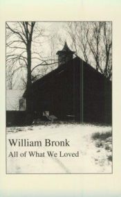 book cover of All of What We Loved by William Bronk