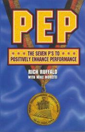 book cover of Pep: The Seven P's to Positively Enhance Performance by Rich Ruffalo