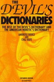 book cover of The Devil's Dictionaries: The Best of the Devil's Dictionary and the American Heretic's Dictionary by Амброуз Биърс