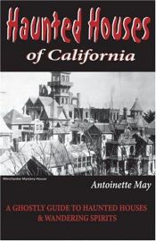book cover of Haunted Houses of California: A Ghostly Guide to Haunted Houses and Wandering Spirits by Antoinette May