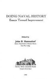 book cover of Doing Naval History: Essays Toward Improvement (Naval War College Historical Monograph Series, No. 13) by John Hattendorf