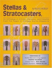 book cover of Stellas & Stratocasters : an anthology of articles, interviews, and columns from the pages of Vintage guitar magazine plus new essays by Willie G. Moseley