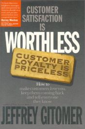 book cover of Customer Satisfaction Is Worthless, Customer Loyalty is Priceless by Jeffrey Gitomer