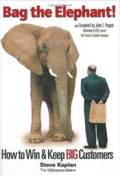 book cover of Bag the Elephant!: How to Win and Keep Big Customers by Steve Kaplan