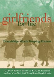 book cover of Girlfriends for Life: Friendships Worth Keeping Forever by Carmen Renee Berry