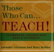 book cover of Those Who Can...Teach: Celebrating Teachers Who Make a Difference by Mary Mohler