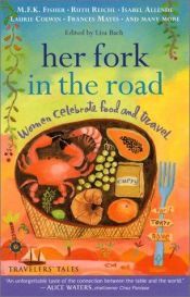 book cover of Her Fork in the Road: Women Celebrate Food and Travel (WomenAs Titles) by Lisa Bach