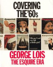 book cover of Covering the '60s : George Lois, the Esquire era by George Lois