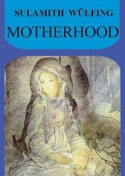 book cover of Motherhood (Collected Works) by Sulamith Wulfing