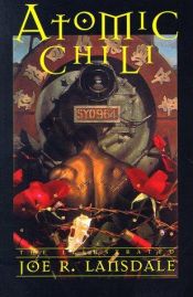 book cover of Atomic Chili: The Illustrated Joe R. Lansdale by جو آر لانسدال