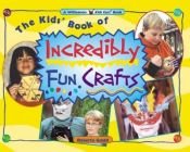 book cover of The Kids' Book of Incredibly Fun Crafts (Williamson Kids Can! Series) by Roberta Gould