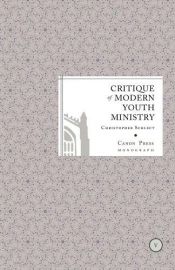 book cover of Critique of Modern Youth Ministry by Chris Schlect