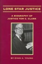 book cover of Lone Star Justice: A Biography of Justice Tom C. Clark by Evan A. Young