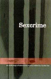 book cover of Sexcrime: Tales of Underground Love and Subversive Erotica by Cecilia Tan