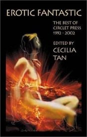 book cover of Erotic Fantastic: The Best of Circlet Press 1992 - 2002 by Cecilia Tan