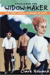 book cover of Challenge the Widow-Maker & Other Stories of People in Peril by Clark Howard