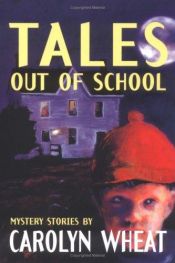 book cover of Tales out of School : Mystery Stories by Carolyn Wheat