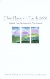 book cover of This Place on Earth 2001 : Guide to a Sustainable Northwest by Alan Durning