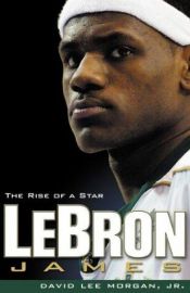 book cover of LeBron James: the Rise of a Star by David Lee Morgan Jr.