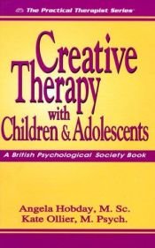 book cover of Creative Therapy With Children & Adolescents (Practical Therapist Series) by Angela Hobday