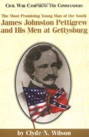book cover of The Most Promising Young Man of the South: James Johnston Pettigrew and His Men at Gettysburg (Civil War Campaigns and C by Clyde Norman Wilson