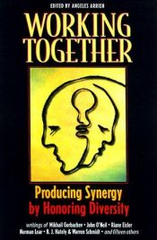 book cover of Working together : producing synergy by honoring diversity by Angeles Arrien